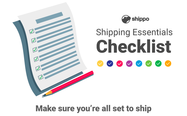@ shippo Shipping Essentials Checklist Make sure you're all set to ship 
